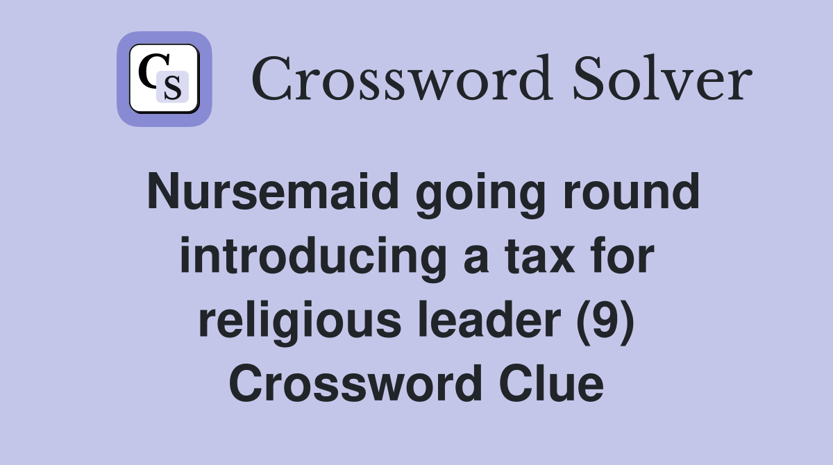Nursemaid going round introducing a tax for religious leader (9